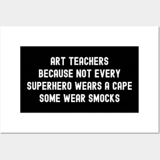 Art teachers Because not every superhero wears a cape Posters and Art